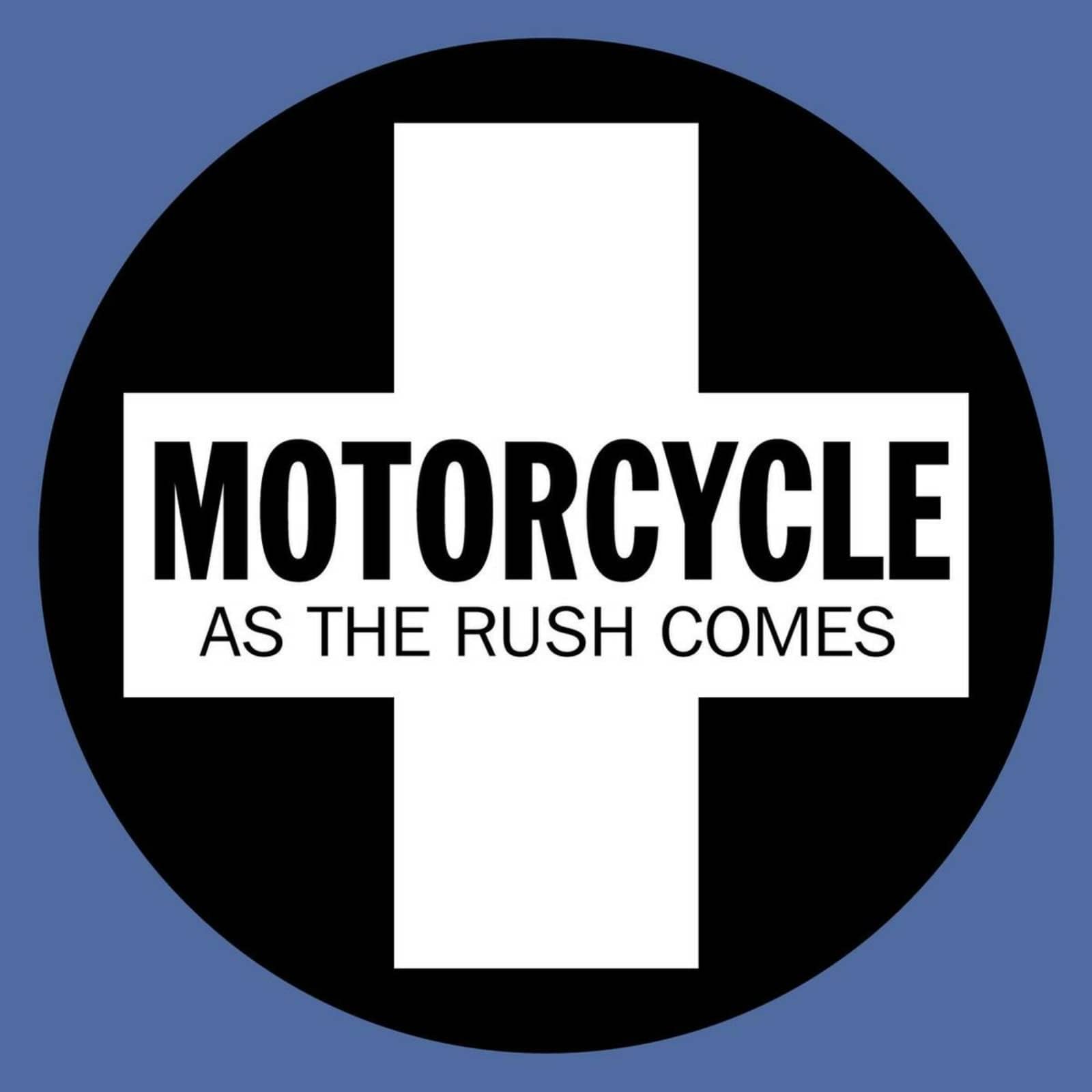 Motorcycle — As The Rush Comes