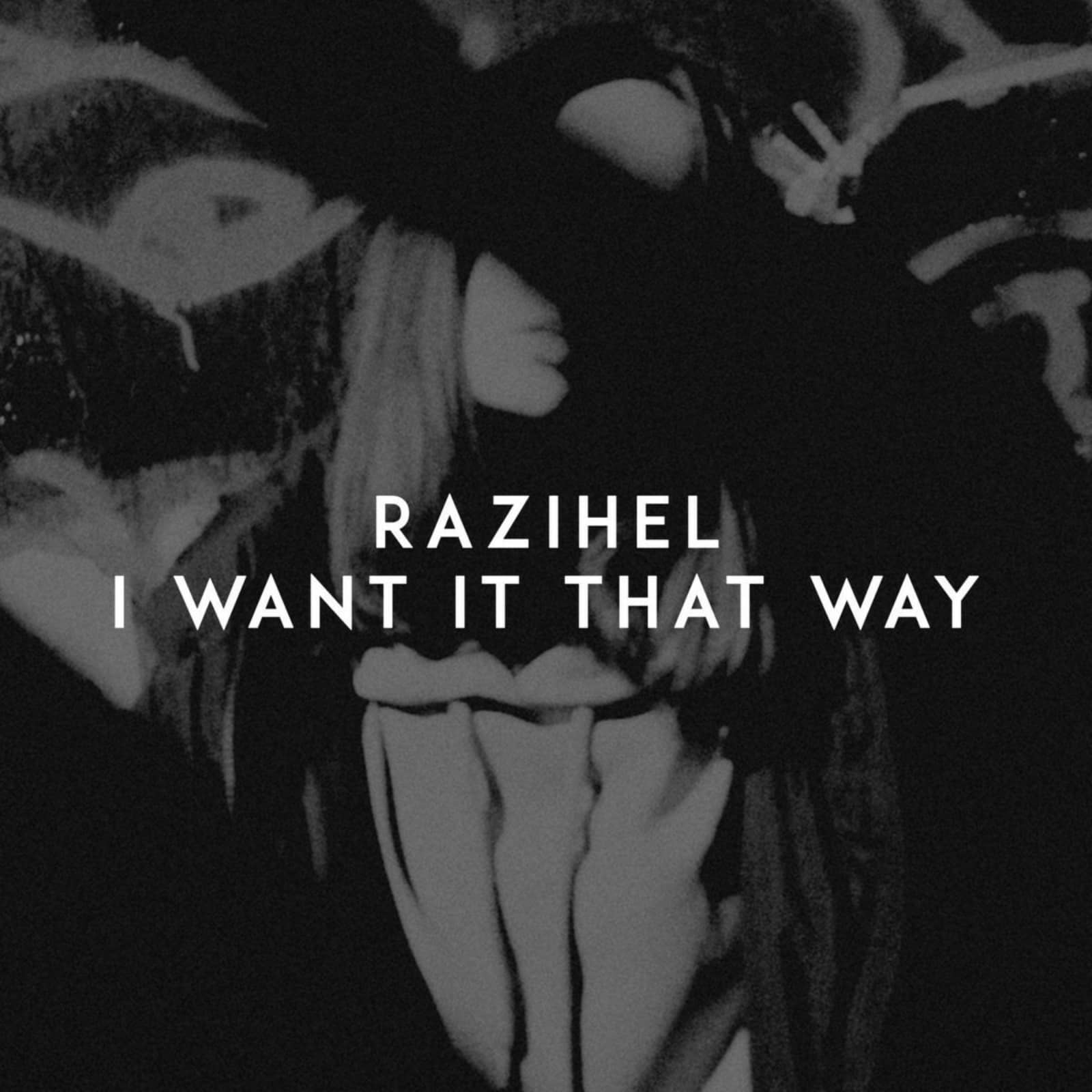 Razihel — I Want It That Way