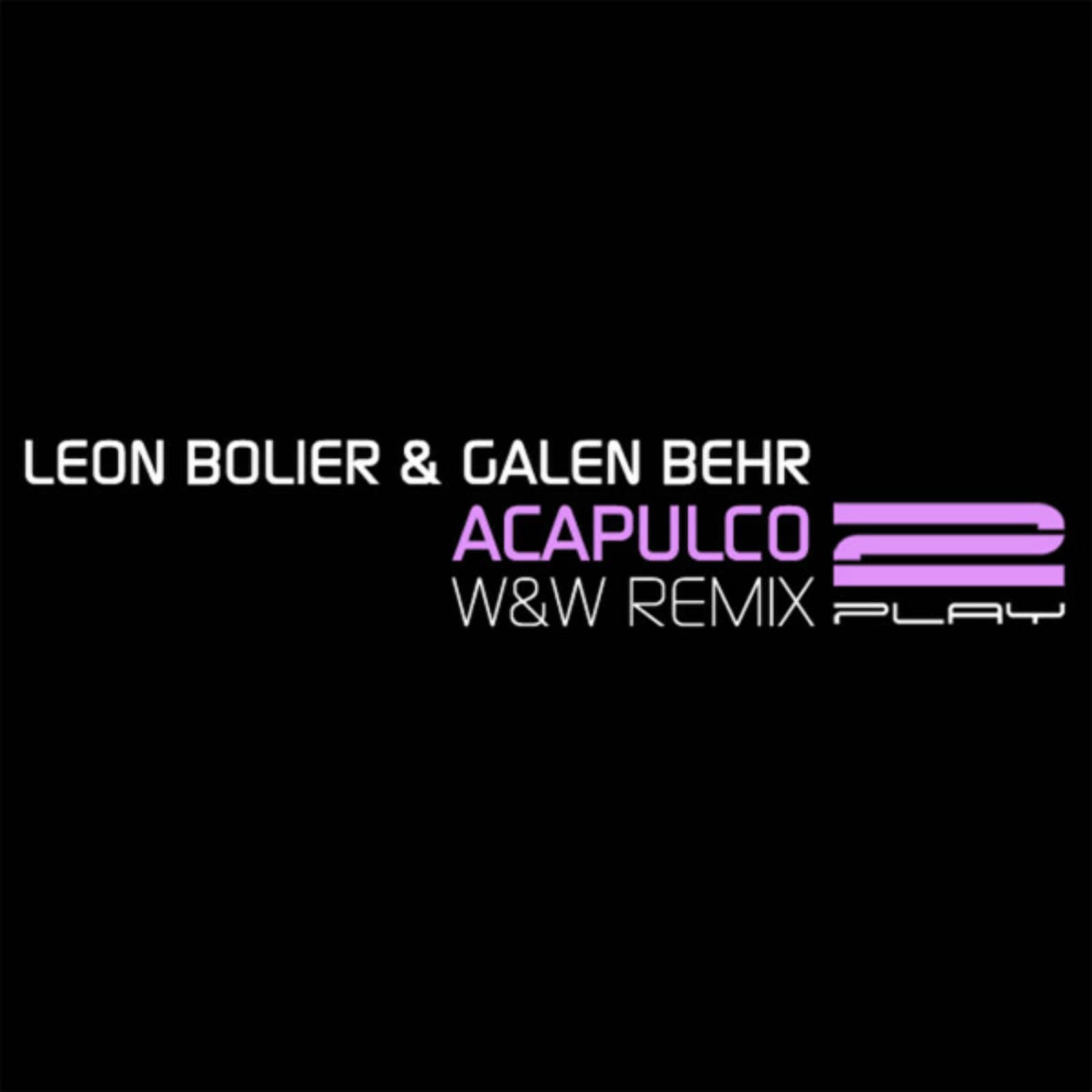 Leon Bolier& Galen Behr — Acapulco (W&W Remix)