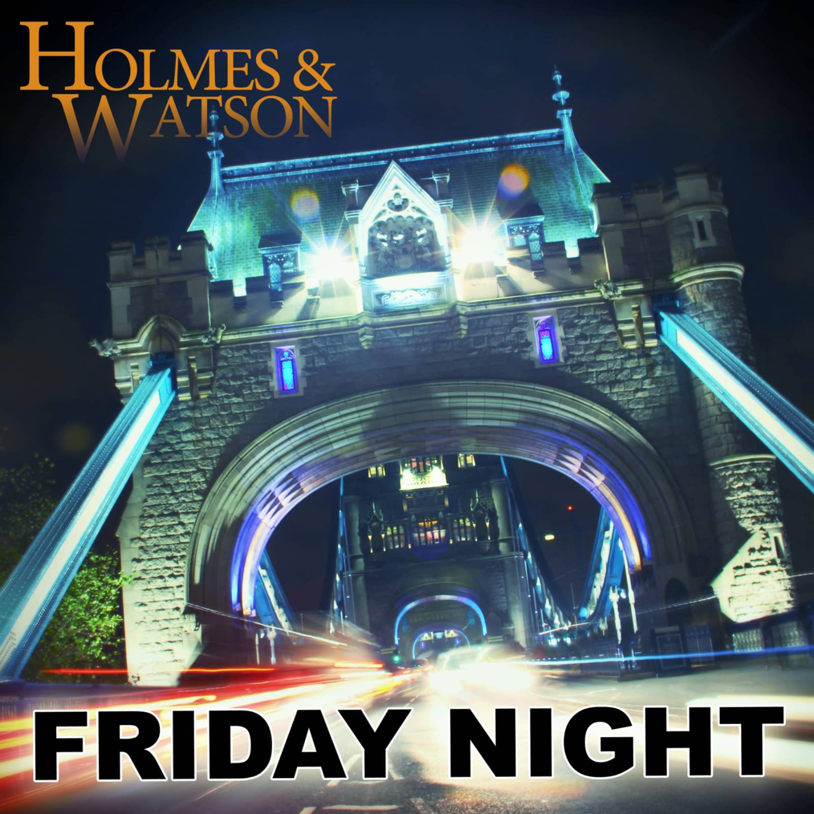 Holmes & Watson — Friday Night (Radio Edit)