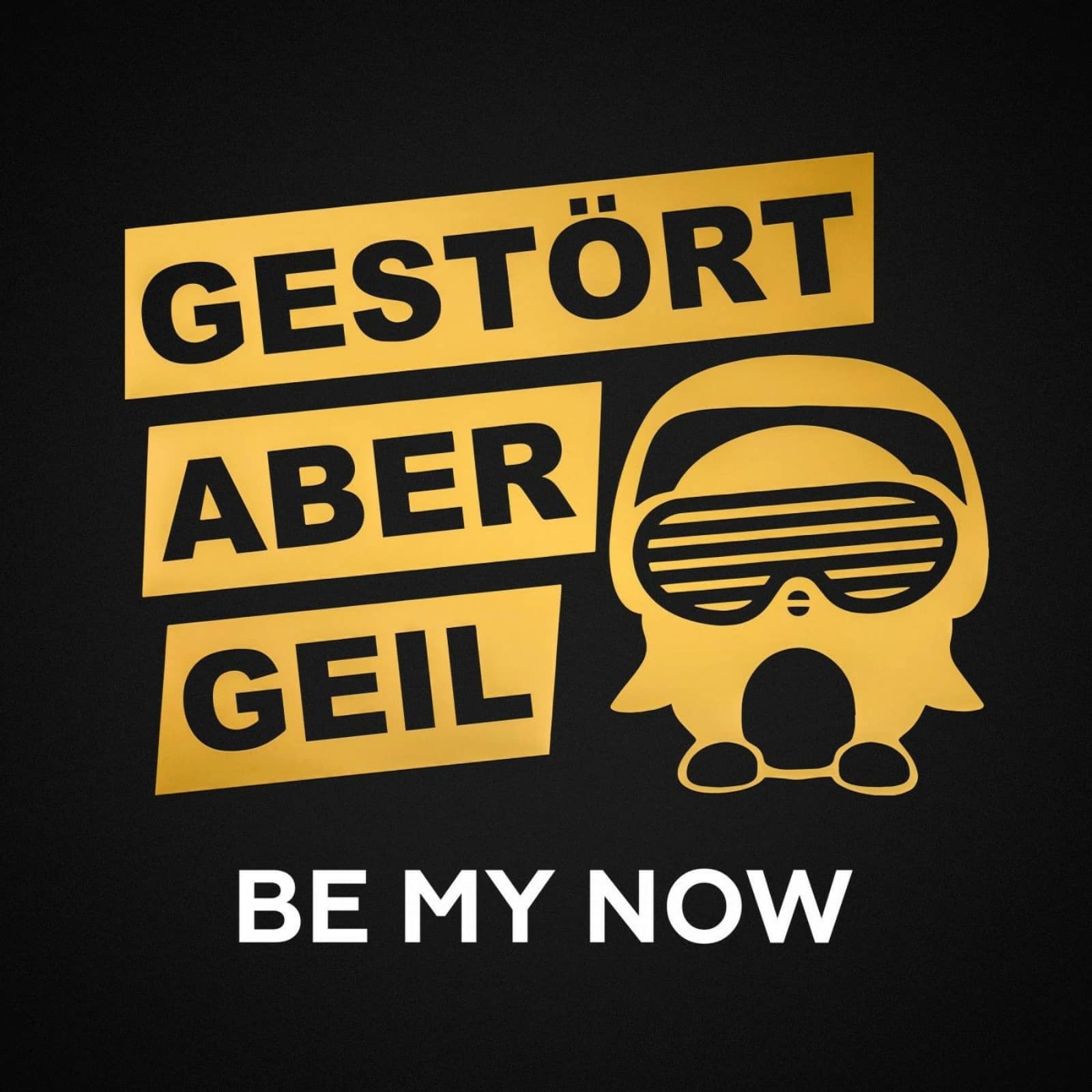 Gestört aber GeiL — Be My Now