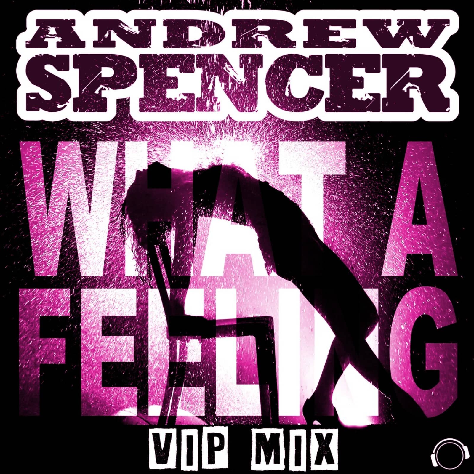 Andrew Spencer — What a Feeling (VIP Mix)