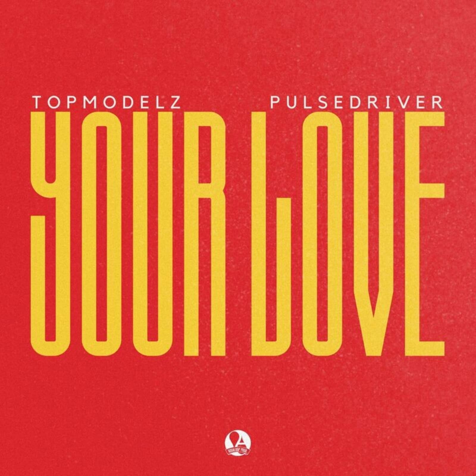 Topmodelz & Pulsedriver — Your Love (Extended Mix)
