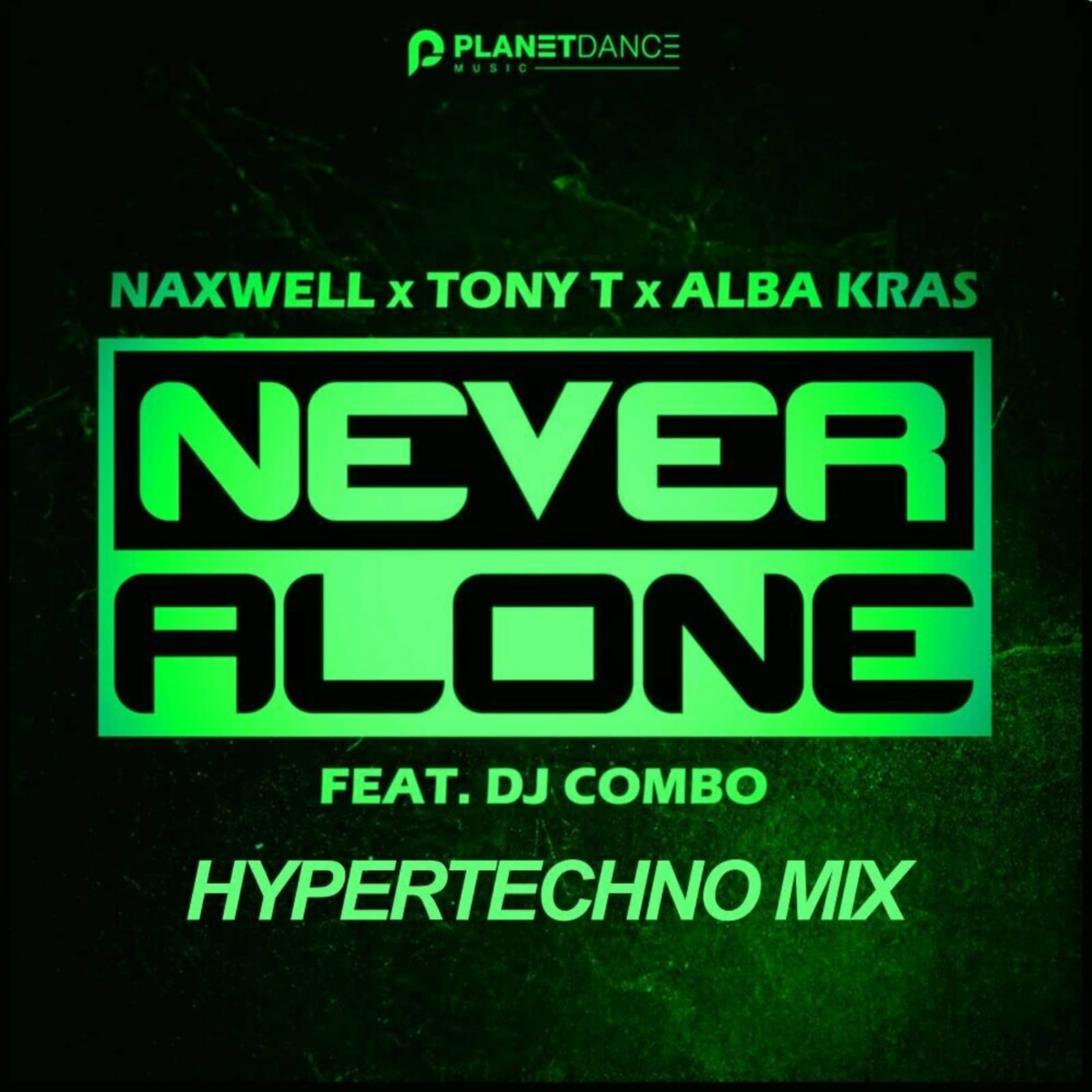 Naxwell & Tony T, Alba Kras Feat. DJ Combo — Never Alone (HyperTechno Mix)