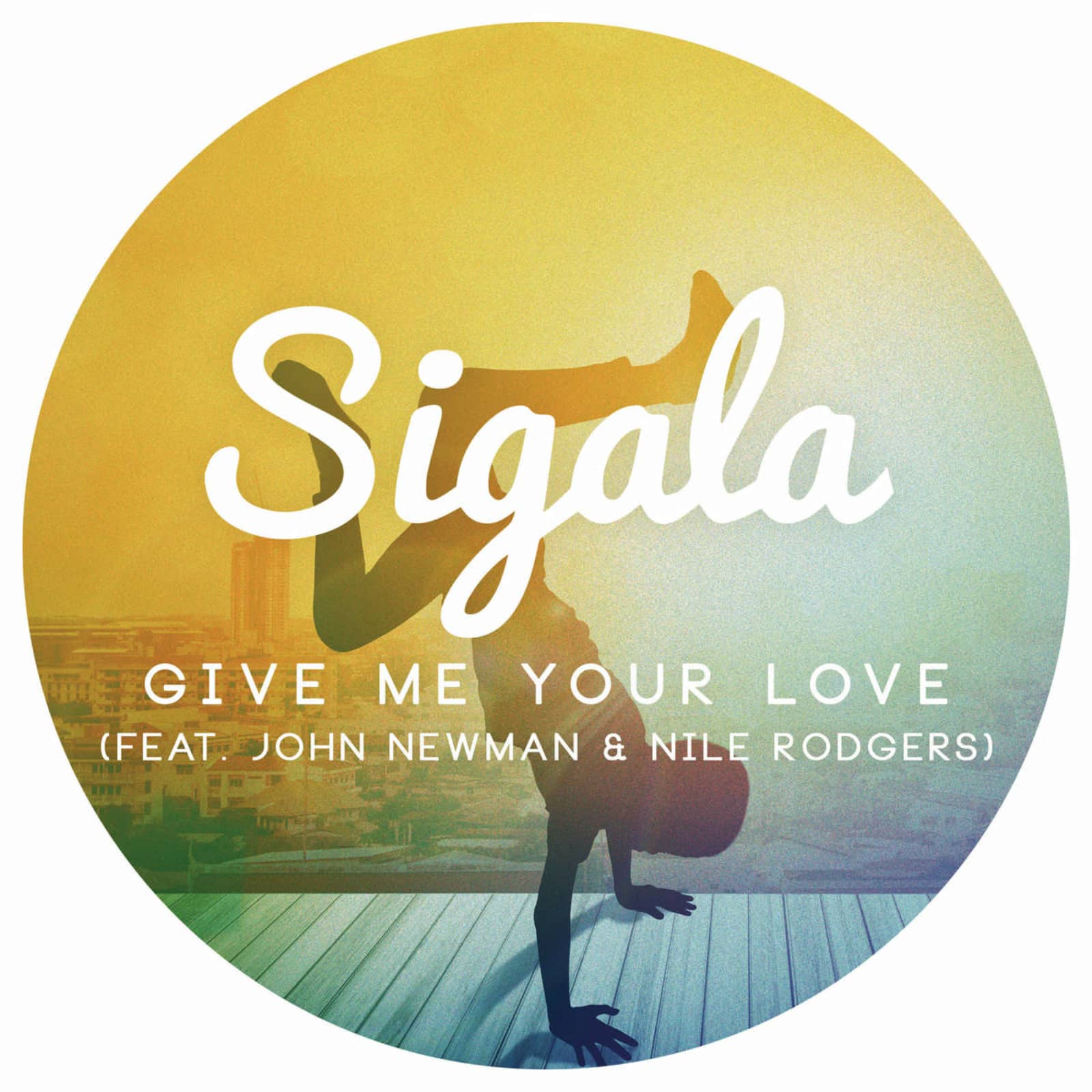 Sigala — Give Me Your Love (feat. John Newman & Nile Rodgers)