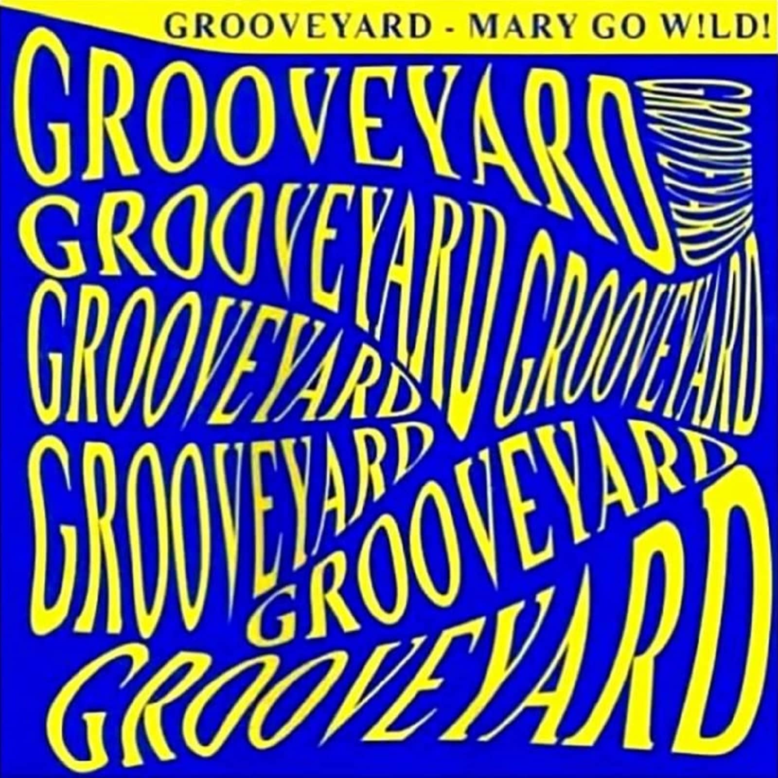 Grooveyard — Mary Go Wild!