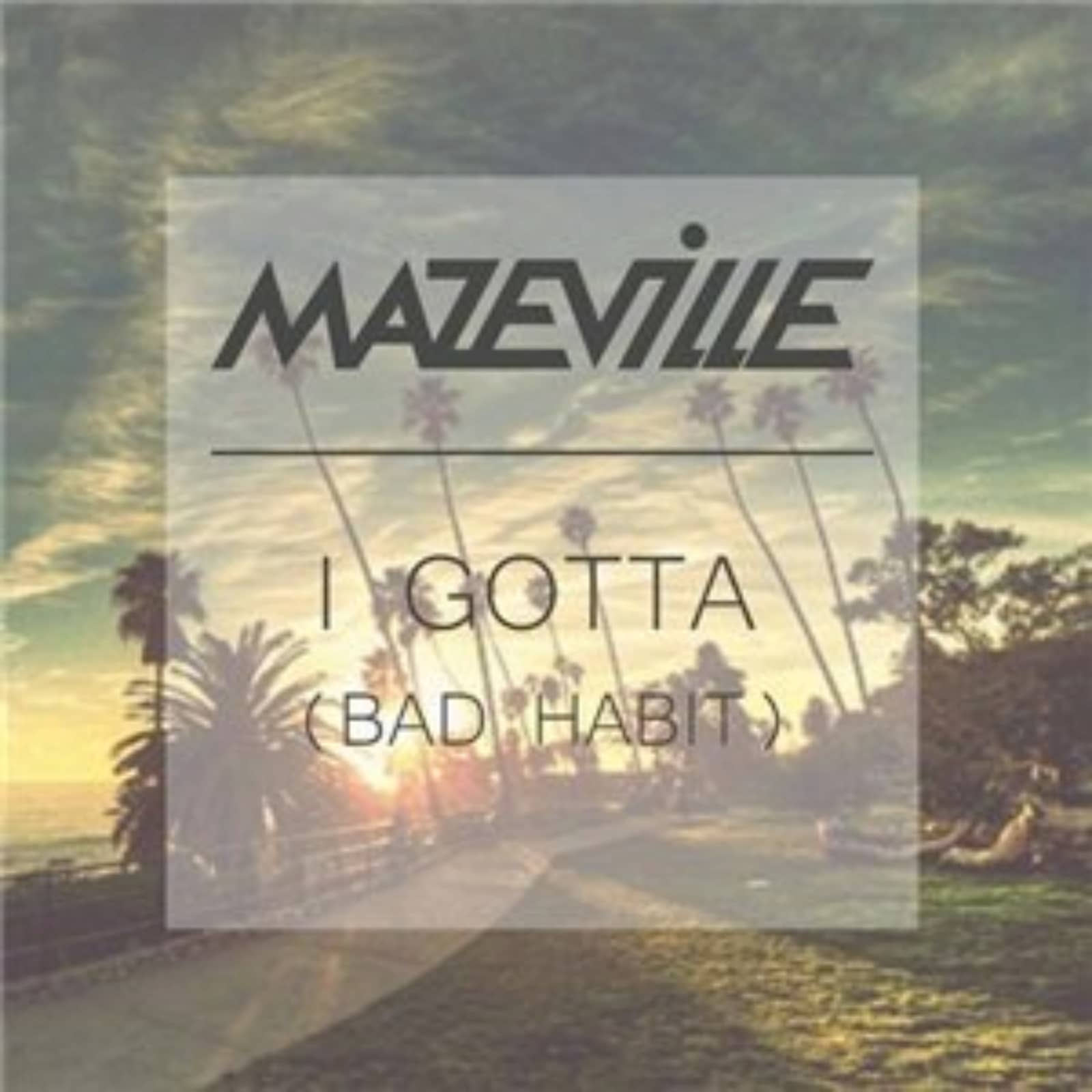 Mazeville — I Gotta (Bad Habit)