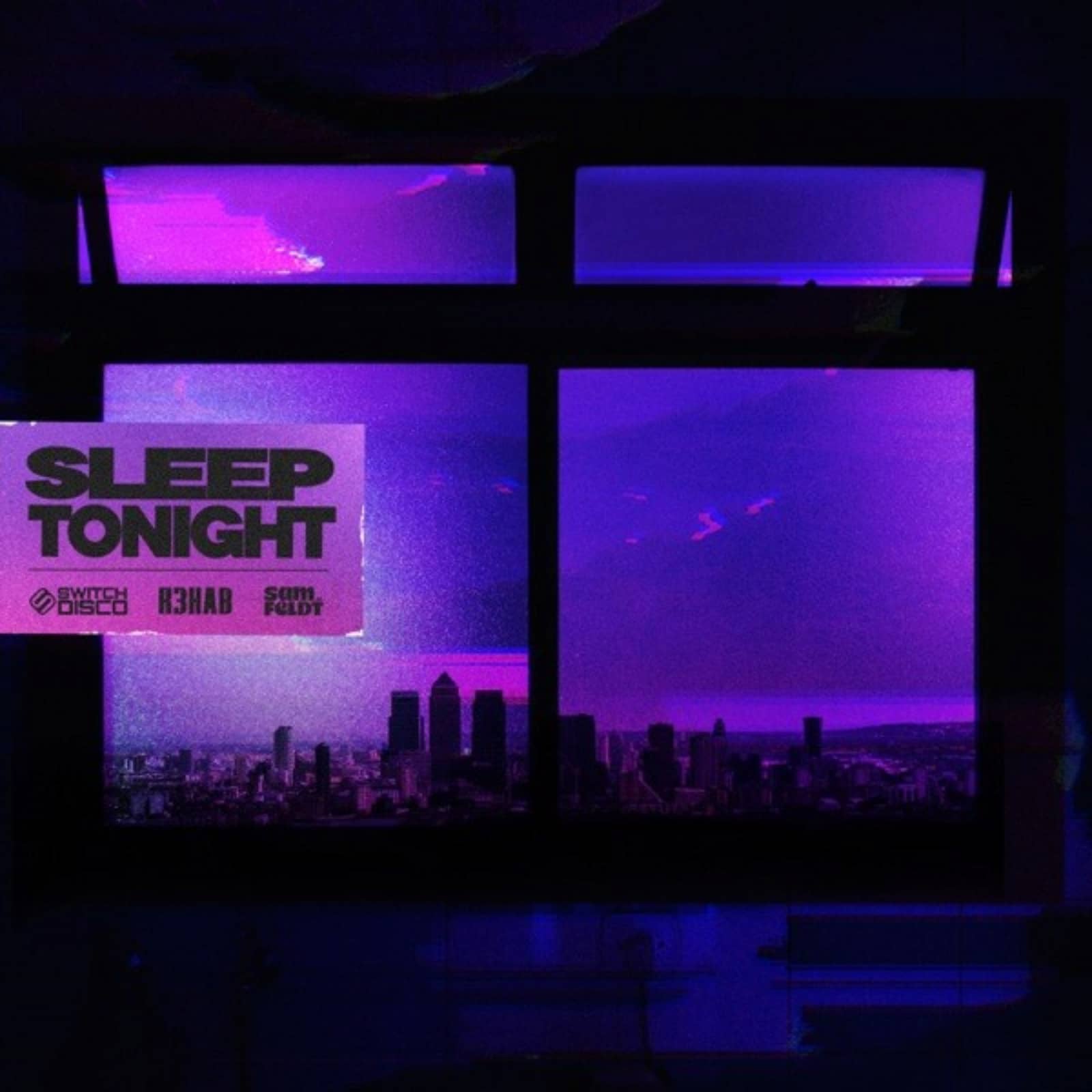 Switch Disco, R3HAB, Sam Feldt — Sleep Tonight (This Is The Life) (Extended Mix)