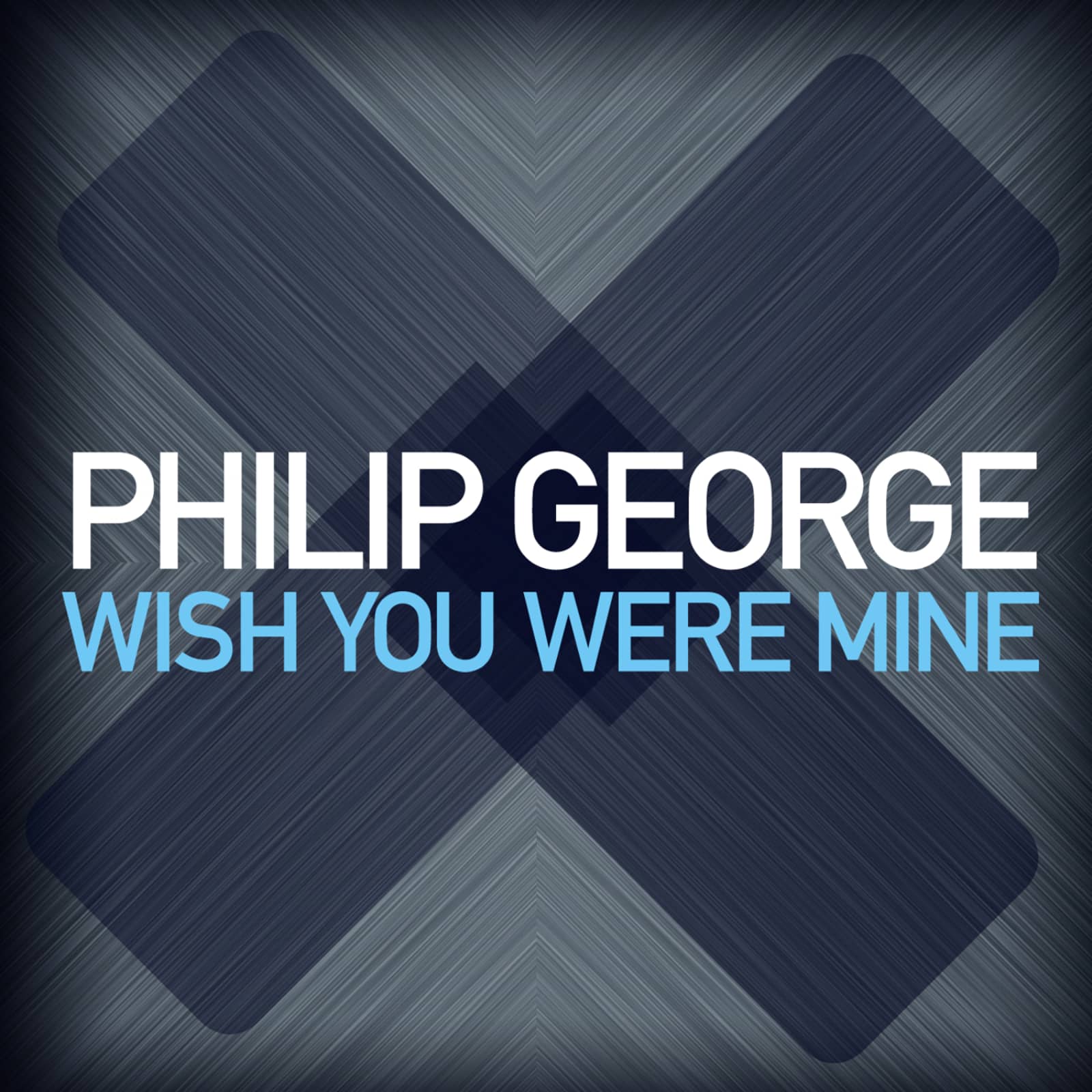 Philip George — Wish You Were Mine