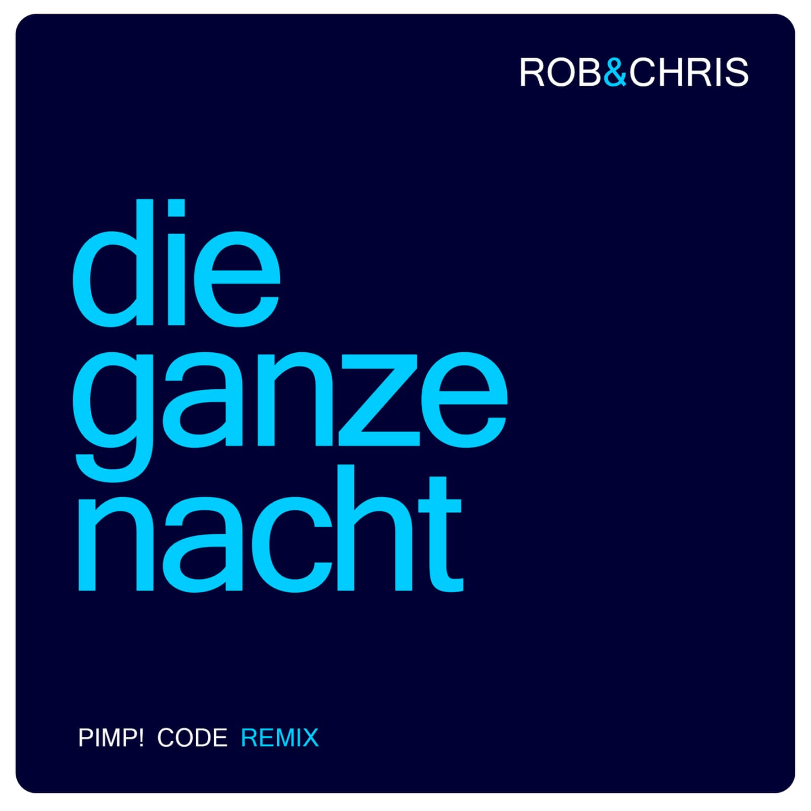Rob & Chris — Die Ganze Nacht (Pimp Code Radio Mix)