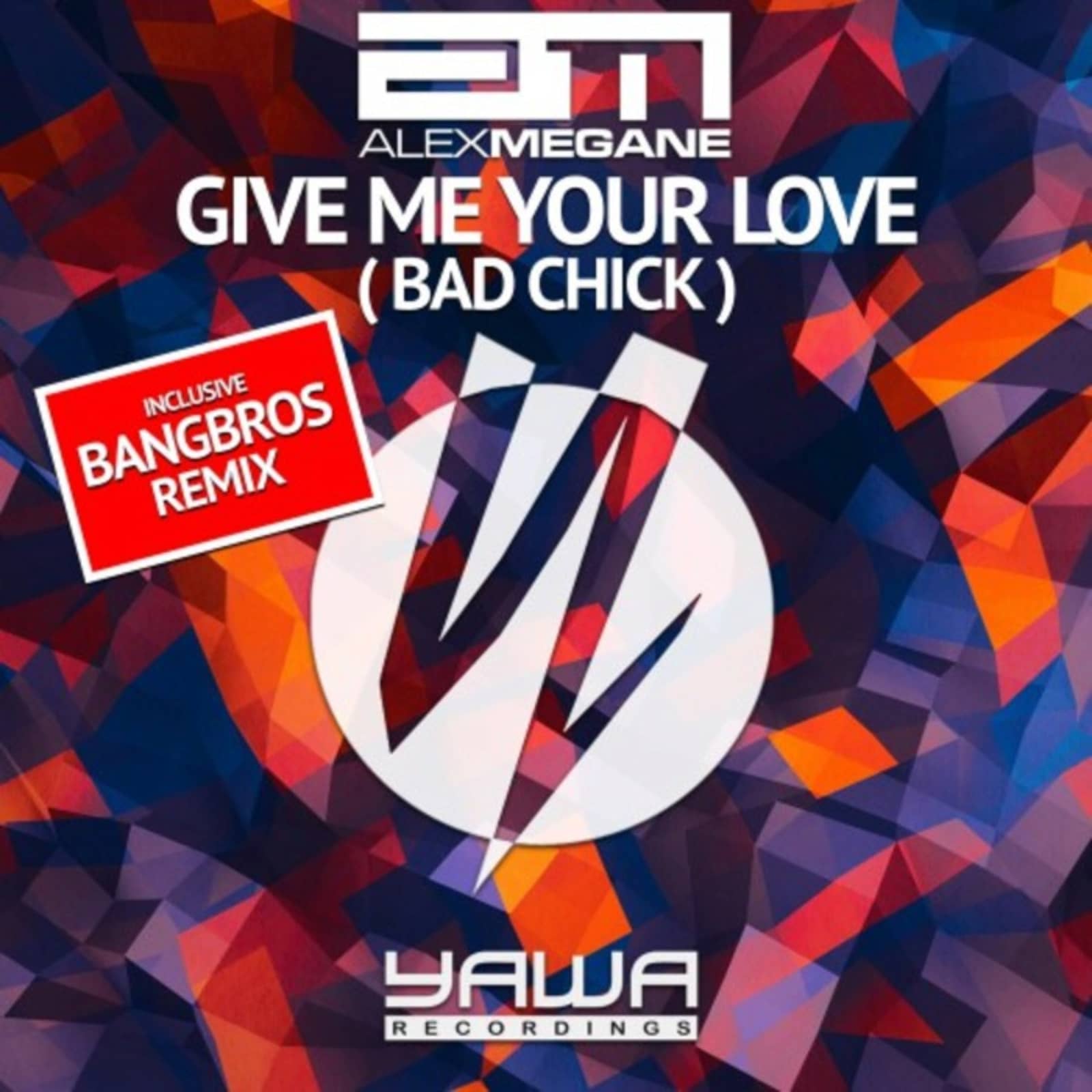Alex Megane — Give Me You Love (bad Chick) (Bangbros Remix Edit)