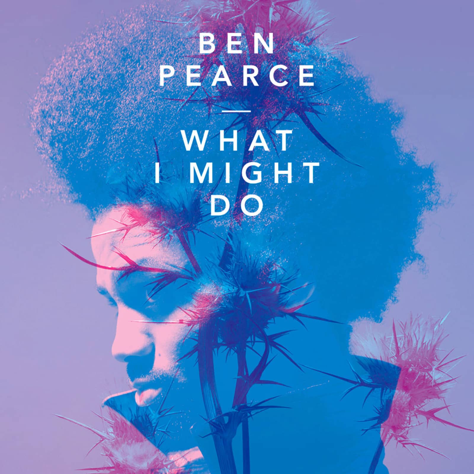 Ben Pearce — What I Might Do