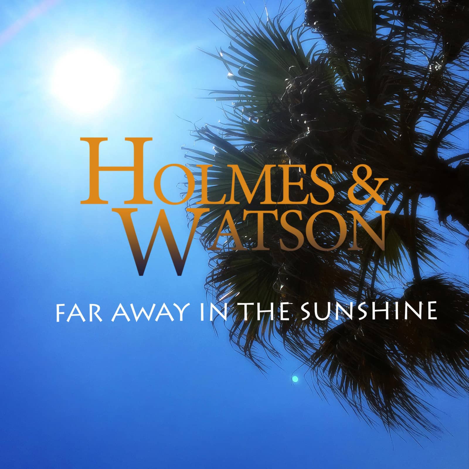 Holmes & Watson — Far Away in the Sunshine