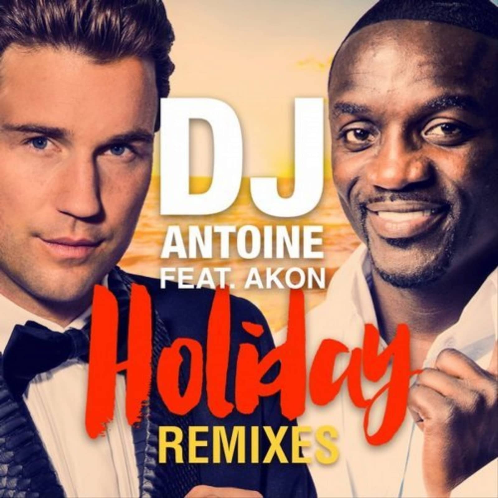 DJ Antoine Feat. Akon — Holiday (DJ Antoine Vs Mad Mark 2k15 Edit)