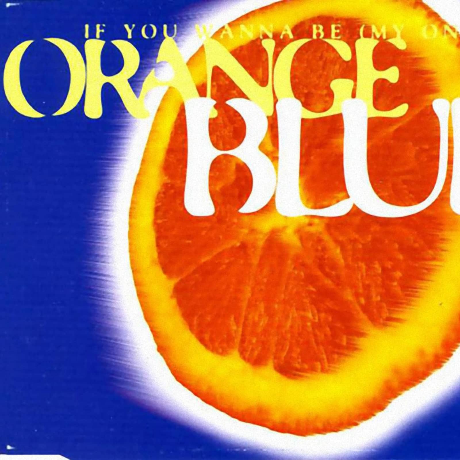 Orange Blue — If You Wanna Be