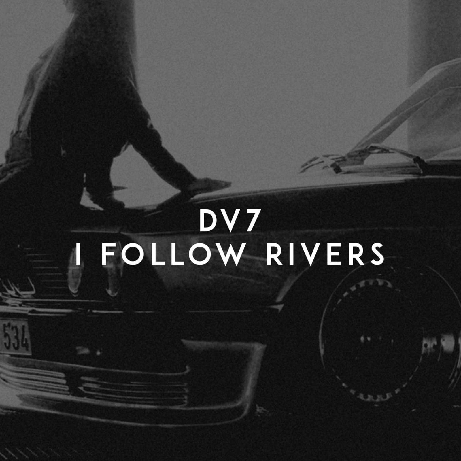 DV7 — I Follow Rivers