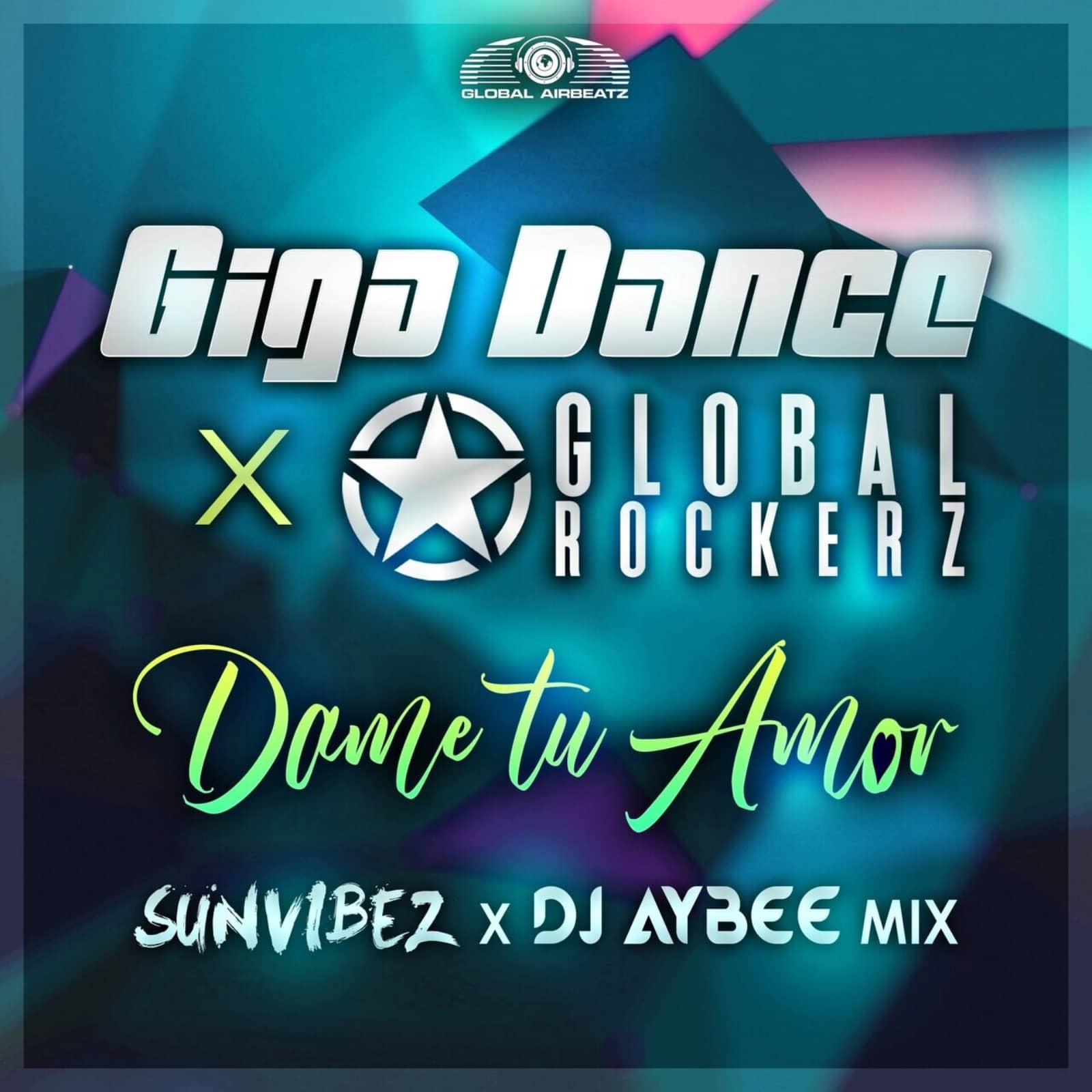 Giga Dance & Global Rockerz — Dame Tu Amor (Sunvibez & DJ Aybee Mix)