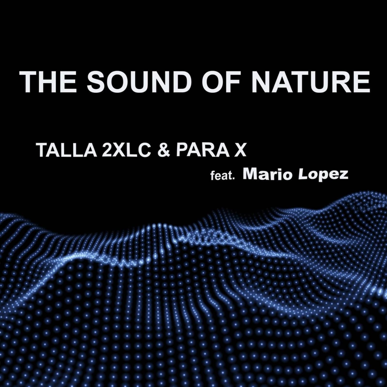 Talla 2XLC , Para X Feat. Mario Lopez — The Sound Of Nature (Extended 2k20 Mix) (FT 93 Edit)