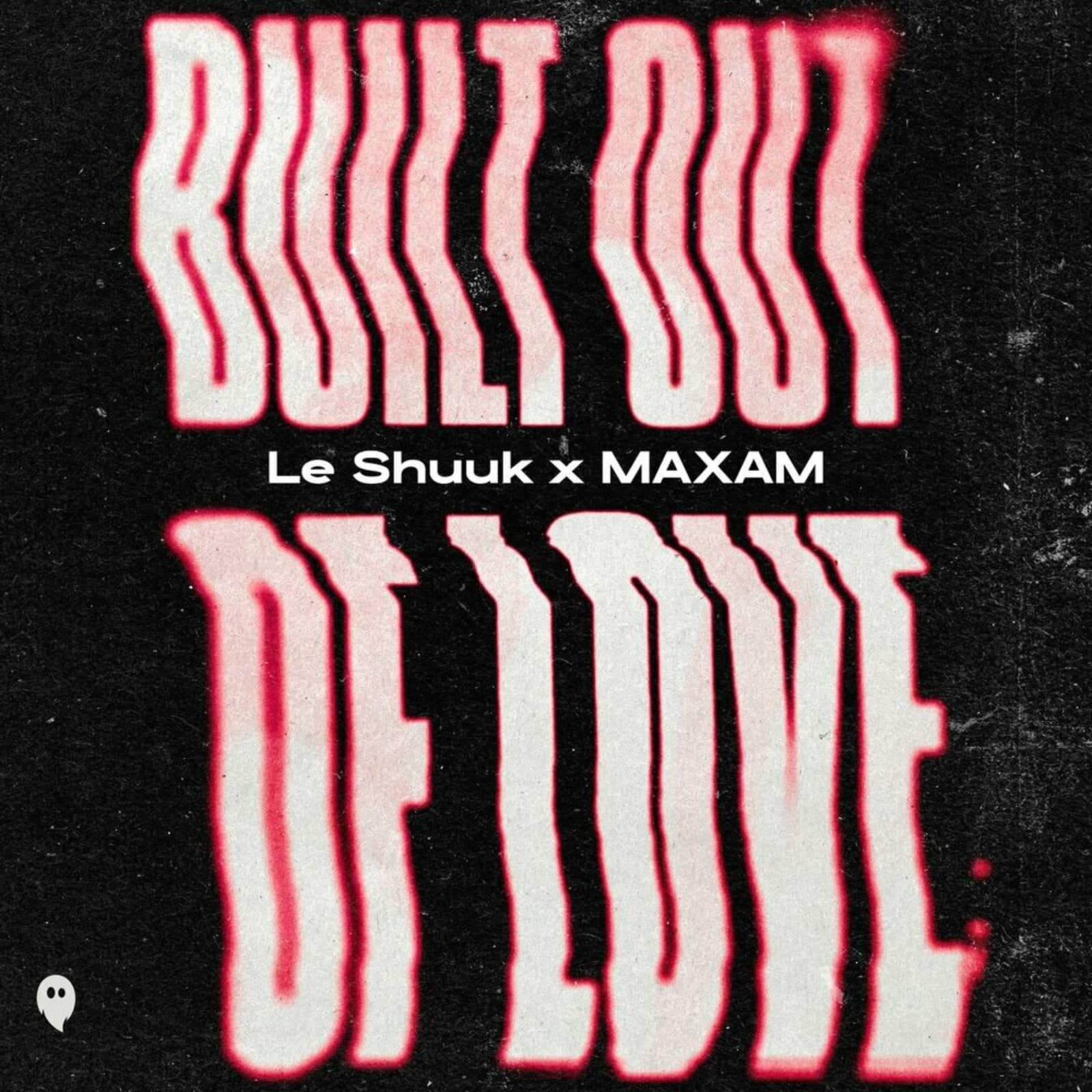Le Shuuk & Maxam — Built Out of Love